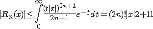 3${|R_n(x)|\le\int_0^{\infty} \frac{(t|x|)^{2n+1}}{2n+1}e^{-t}dt=(2n)!|x|^{2n+1}}